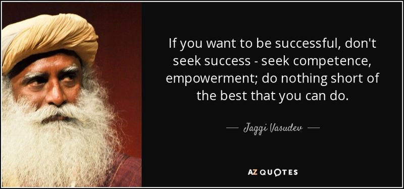 quote-if-you-want-to-be-successful-don-t-seek-success-seek-competence-empowerment-do-nothing-jaggi-vasudev-87-17-48